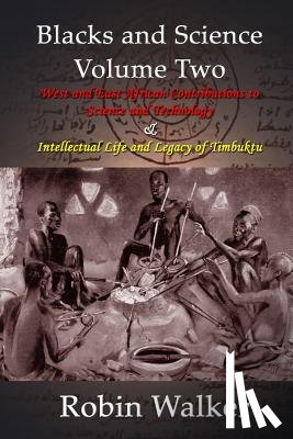 Walker, Robin - Blacks and Science Volume Two: West and East African Contributions to Science and Technology AND Intellectual Life and Legacy of Timbuktu