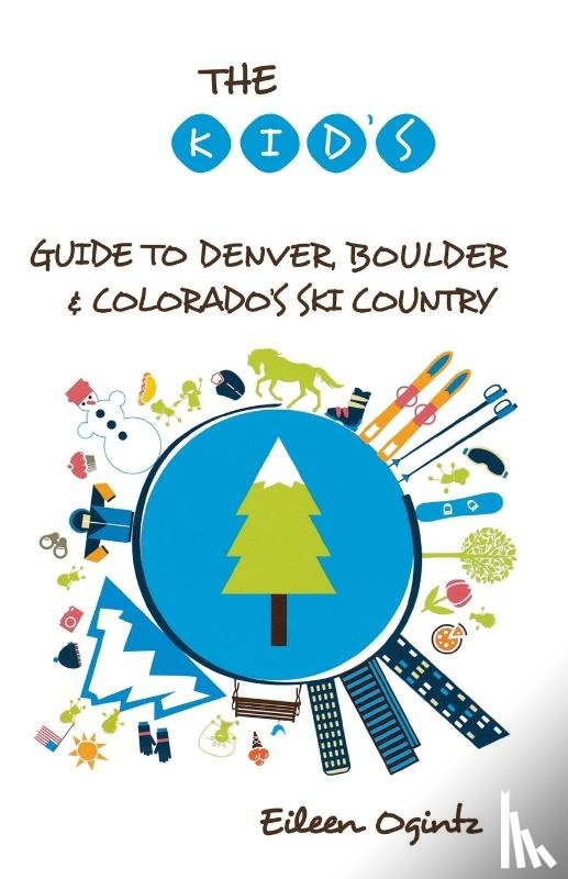 Ogintz, Eileen - The Kid's Guide to Denver, Boulder & Colorado's Ski Country