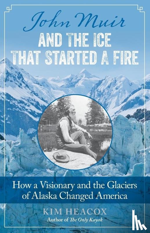 Heacox, Kim - John Muir and the Ice That Started a Fire