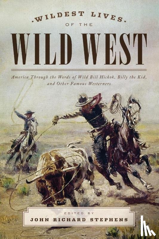 Stephens, John Richard - Wildest Lives of the Wild West