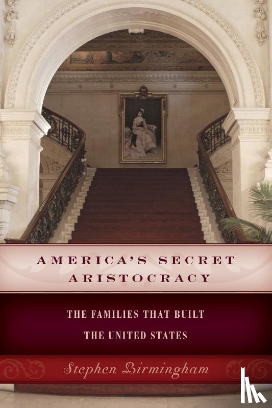 Birmingham, Stephen - America's Secret Aristocracy