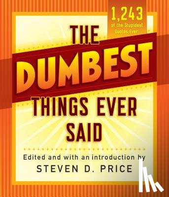  - The Dumbest Things Ever Said