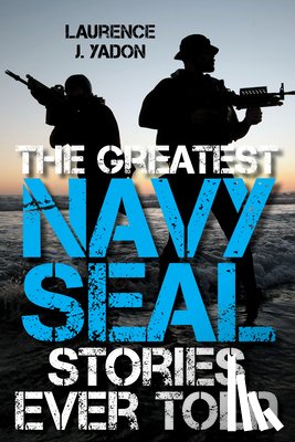 Yadon, Laurence J. - The Greatest Navy SEAL Stories Ever Told