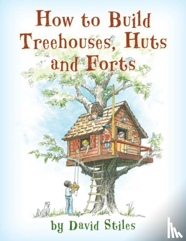 Stiles, David - How to Build Treehouses, Huts and Forts