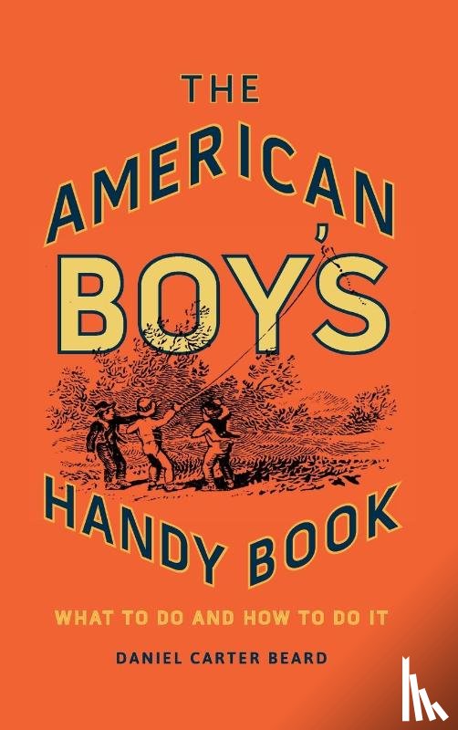 Beard, Daniel Carter - The American Boy's Handy Book