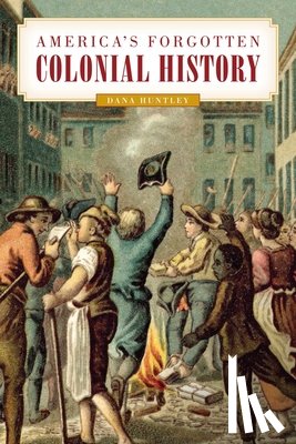 Huntley, Dana - America's Forgotten Colonial History