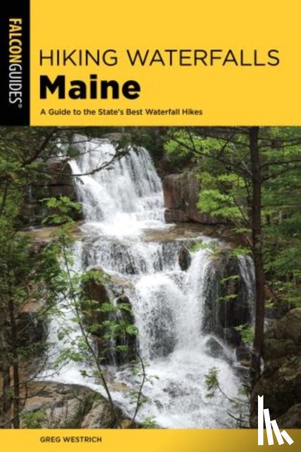 Westrich, Greg - Hiking Waterfalls Maine