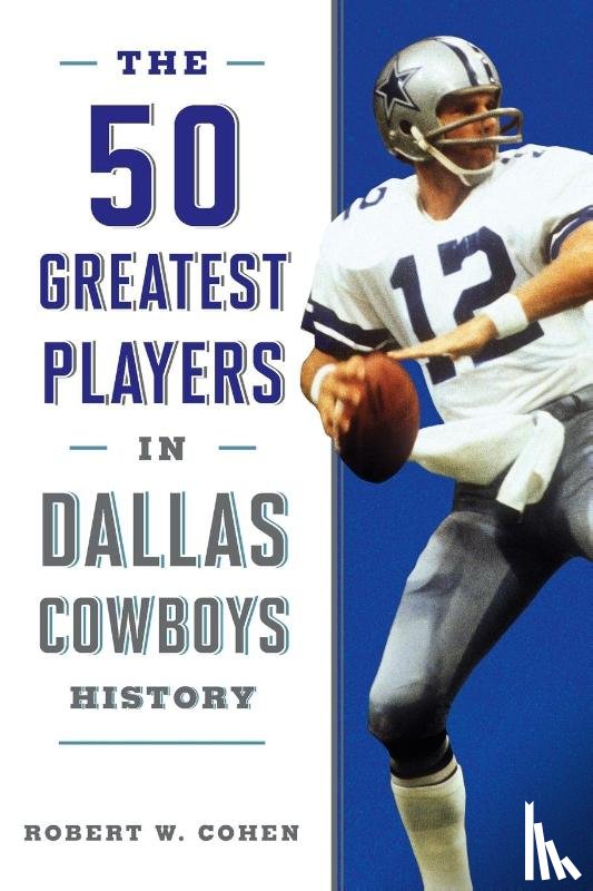 Cohen, Robert W. - The 50 Greatest Players in Dallas Cowboys History
