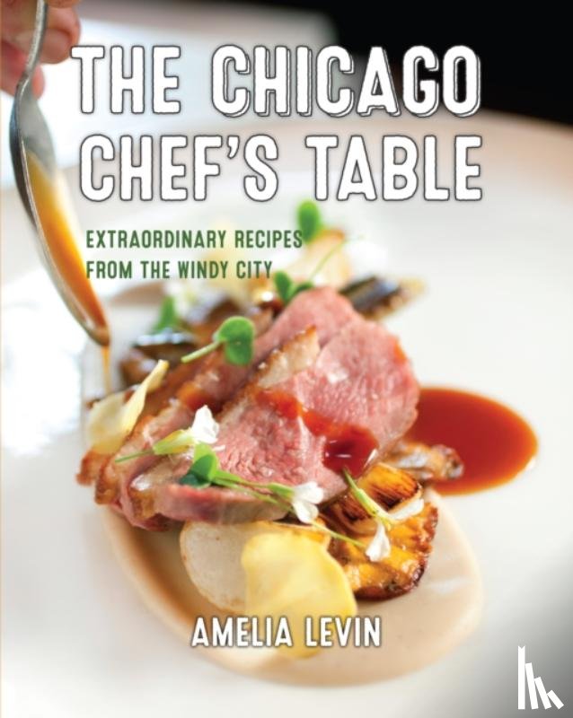 Levin, Amelia - The Chicago Chef's Table