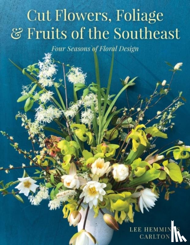 Carlton, Lee Hemmings - Cut Flowers, Foliage and Fruits of the Southeast