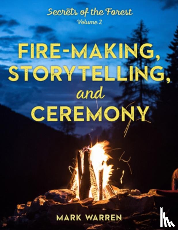 Warren, Mark - Fire-Making, Storytelling, and Ceremony