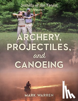 Warren, Mark - Archery, Projectiles, and Canoeing