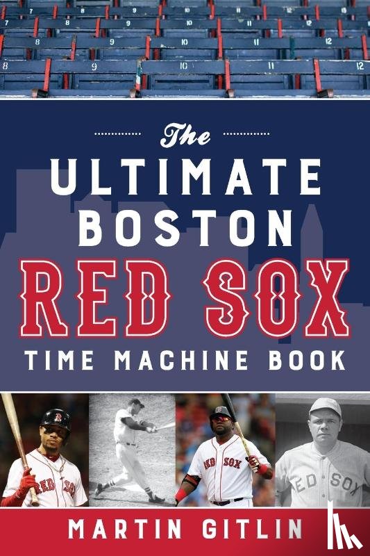 Gitlin, Martin - The Ultimate Boston Red Sox Time Machine Book