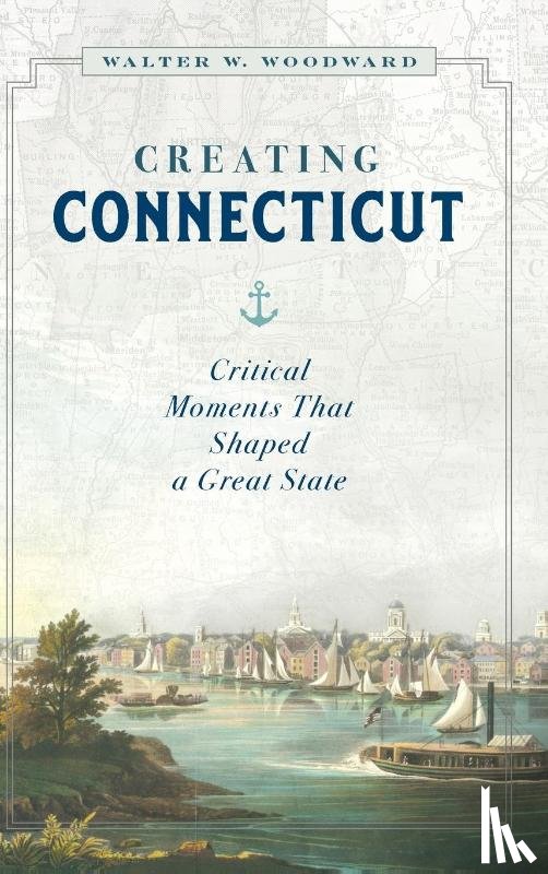 Woodward, Walter W. - Creating Connecticut