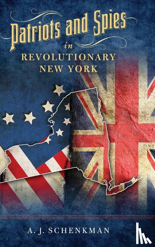 Schenkman, A.J. - Patriots and Spies in Revolutionary New York