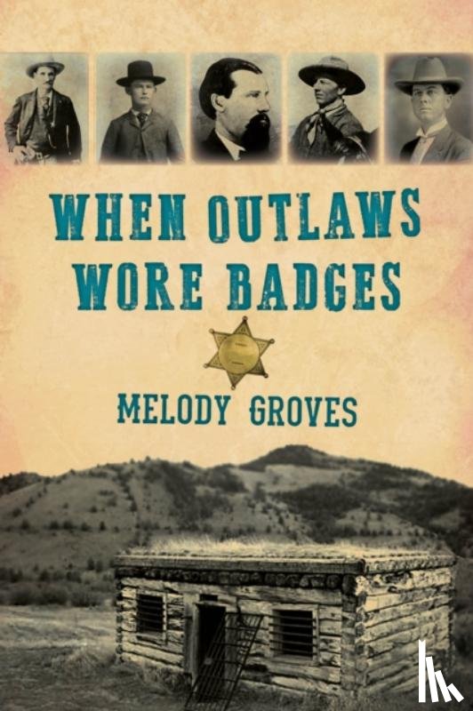 Groves, Melody - When Outlaws Wore Badges