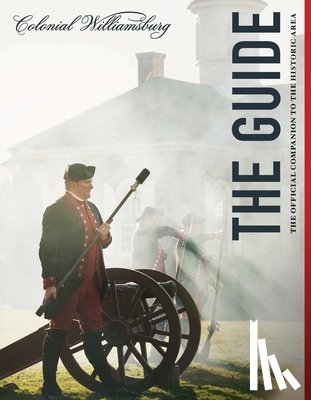 The Colonial Williamsburg Foundation - Colonial Williamsburg: The Guide
