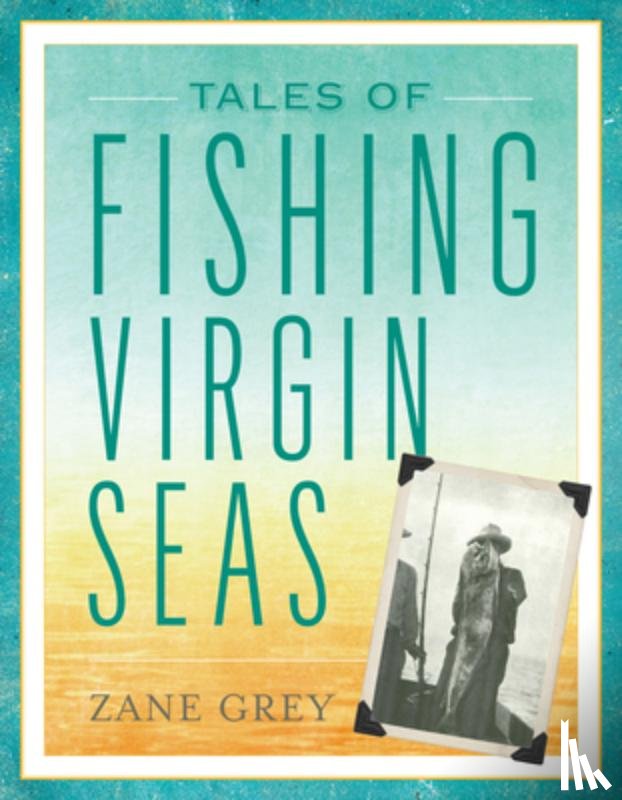 Grey, Zane - Tales of Fishing Virgin Seas