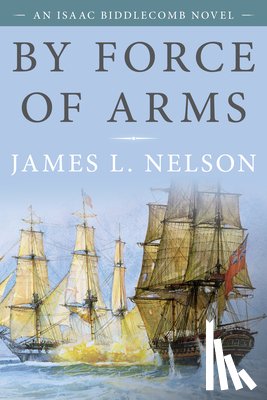 Nelson, James L. - By Force of Arms