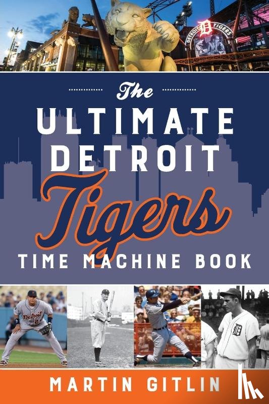 Gitlin, Martin - The Ultimate Detroit Tigers Time Machine Book