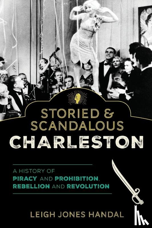 Handal, Leigh Jones - Storied & Scandalous Charleston