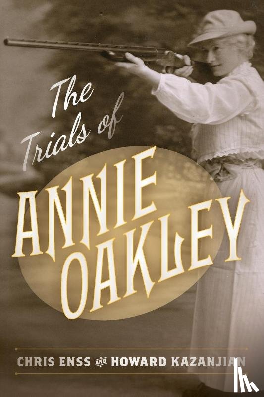 Enss, Chris, Kazanjian, Howard - The Trials of Annie Oakley