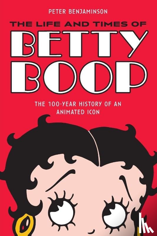 Benjaminson, Peter - The Life and Times of Betty Boop