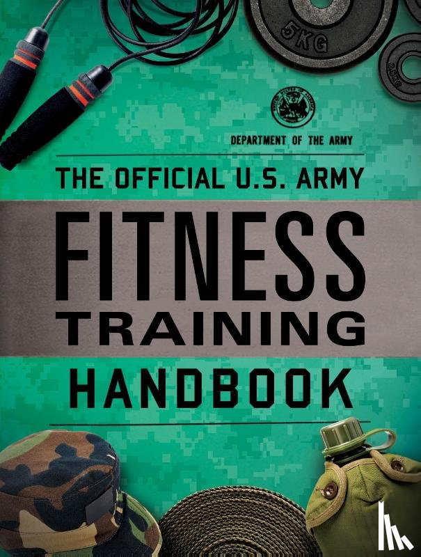 Department of the Army - The Official U.S. Army Fitness Training Handbook