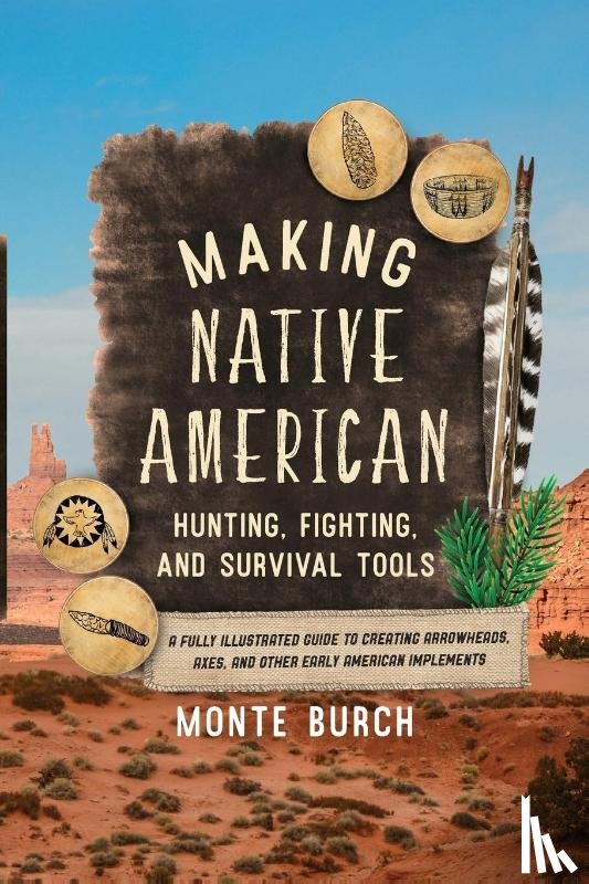 Burch, Monte - Making Native American Hunting, Fighting, and Survival Tools