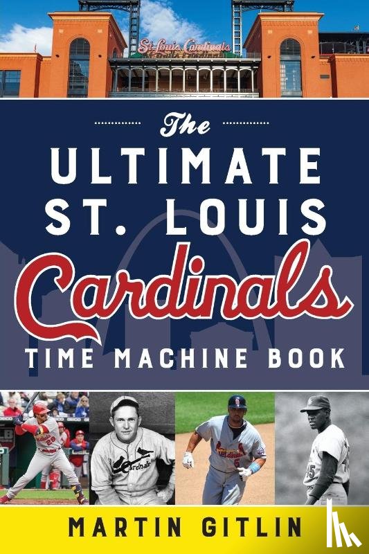 Gitlin, Martin - The Ultimate St. Louis Cardinals Time Machine Book