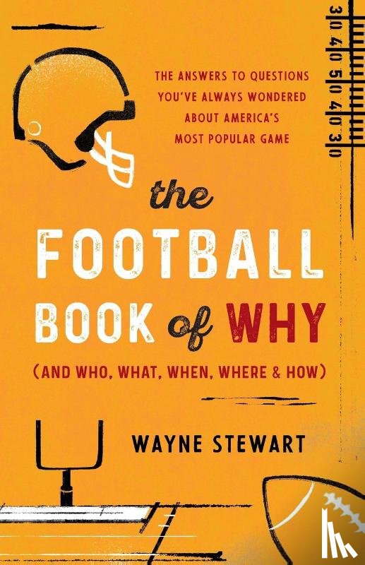 Stewart, Wayne - The Football Book of Why (and Who, What, When, Where, and How)