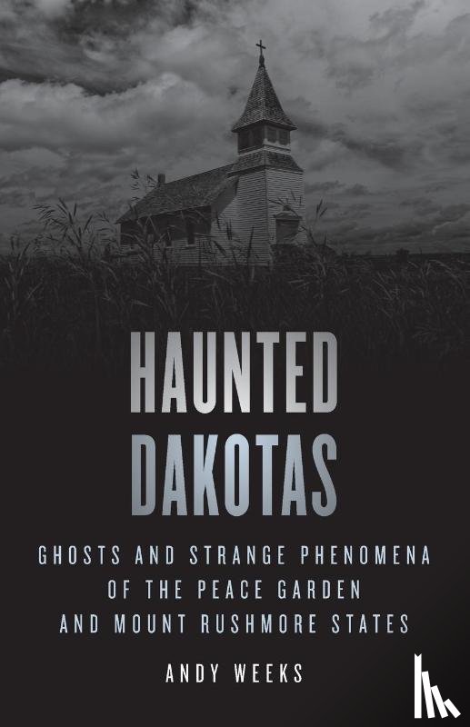 Weeks, Andy - Haunted Dakotas