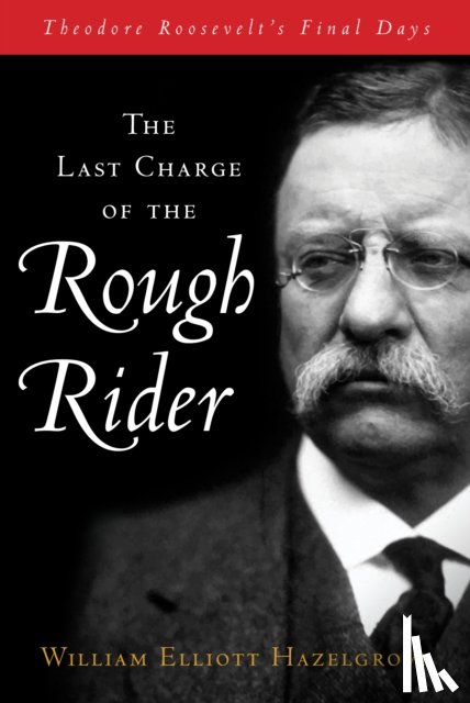 Hazelgrove, William Elliott - The Last Charge of the Rough Rider
