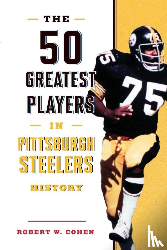 Cohen, Robert W. - The 50 Greatest Players in Pittsburgh Steelers History