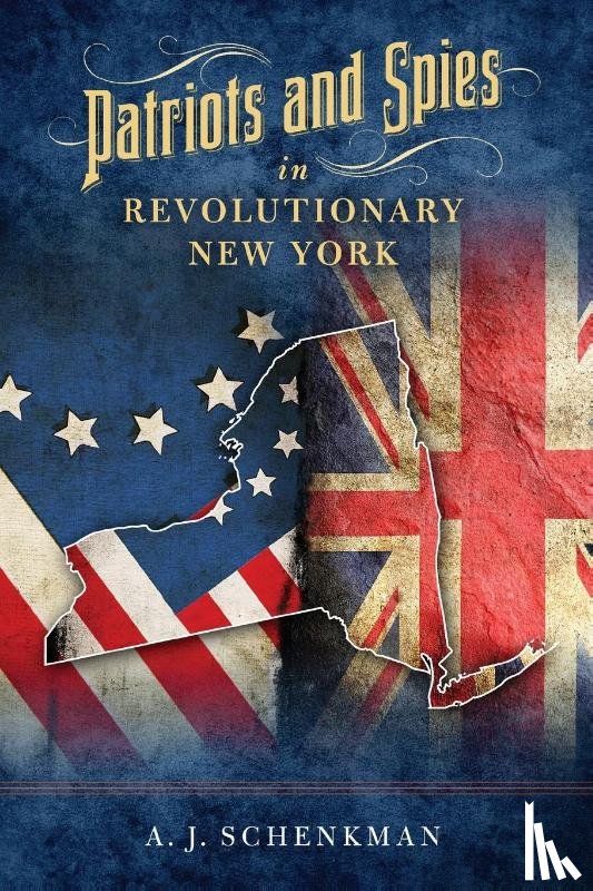 Schenkman, A.J. - Patriots and Spies in Revolutionary New York