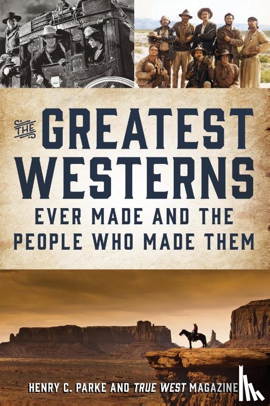 Parke, Henry C. - The Greatest Westerns Ever Made and the People Who Made Them