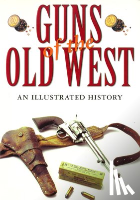 Boorman, Dean - Guns of the Old West: An Illustrated History