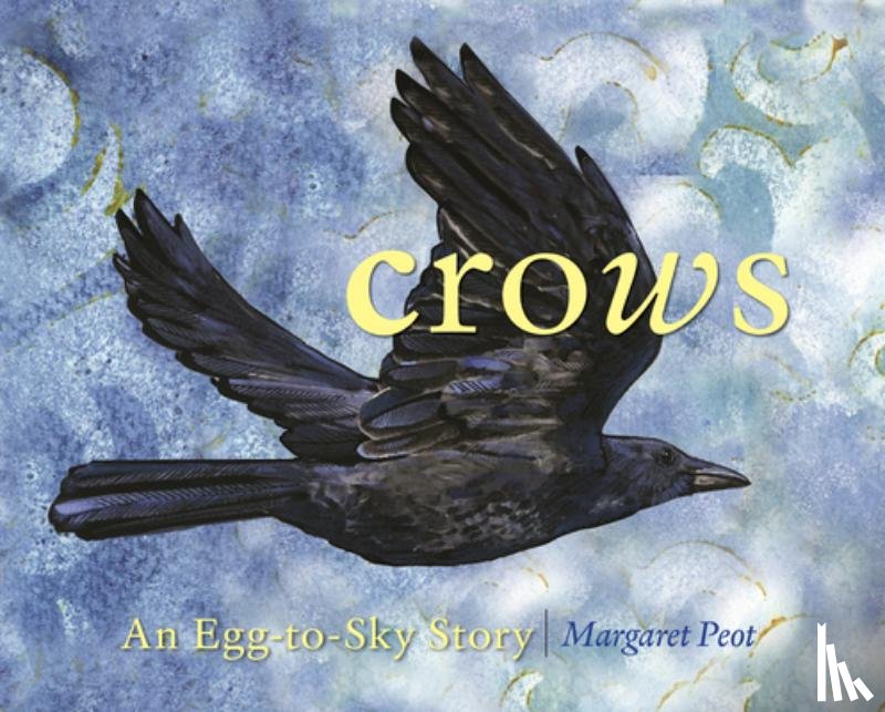 Peot, Margaret - Crows: An Egg-To-Sky Story