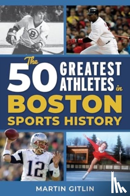 Gitlin, Martin - The 50 Greatest Athletes in Boston Sports History