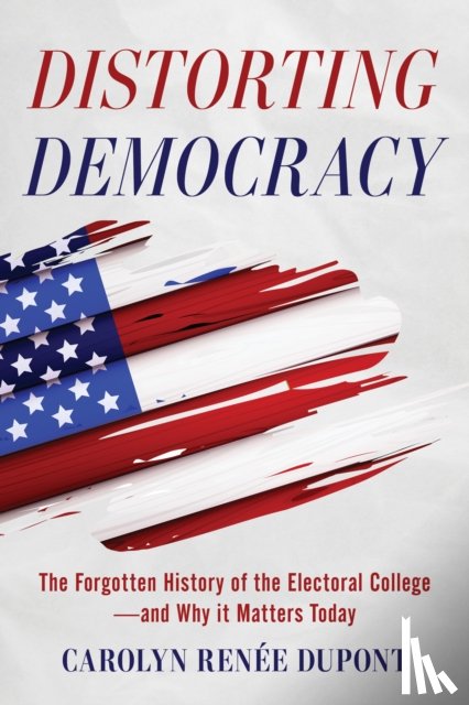 Dupont, Carolyn Renee - Distorting Democracy