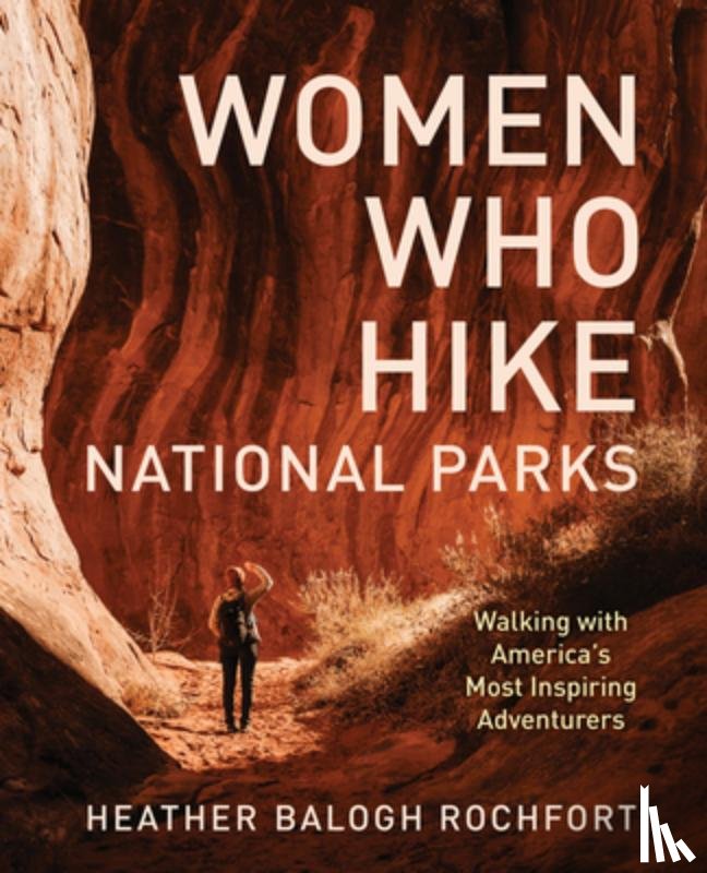 Rochfort, Heather Balogh - Women Who Hike National Parks