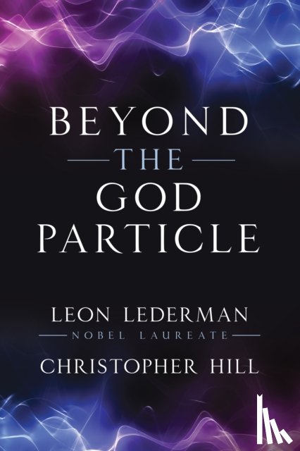 Lederman, Leon M., Hill, Christopher T. - Beyond the God Particle