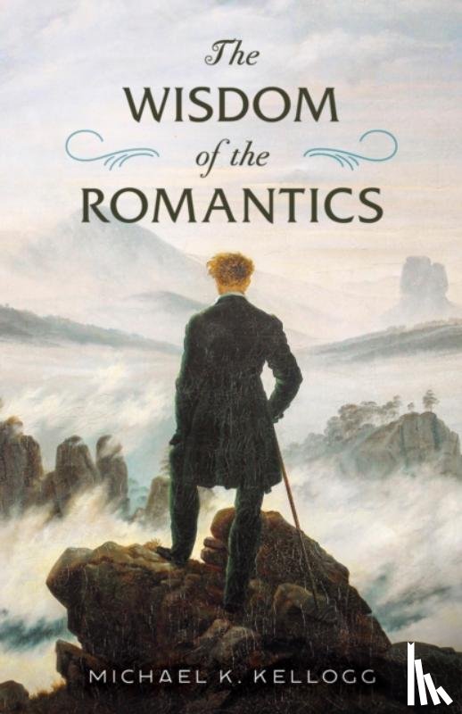 Kellogg, Michael K. - The Wisdom of the Romantics