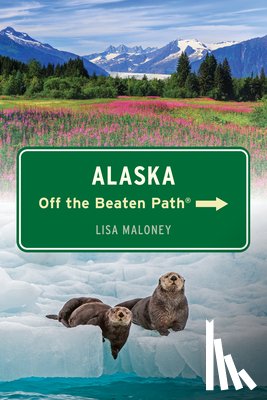 Maloney, Lisa - Alaska Off the Beaten Path®