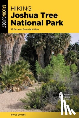 Grubbs, Bruce - Hiking Joshua Tree National Park: 38 Day and Overnight Hikes