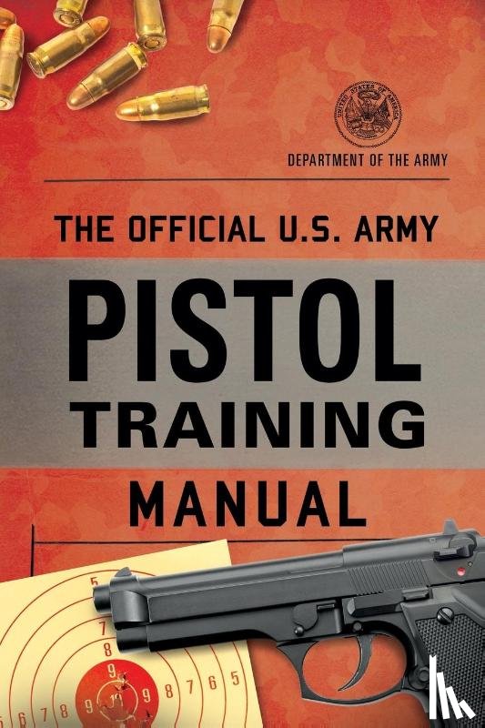 Department of the Army - The Official U.S. Army Pistol Training Manual