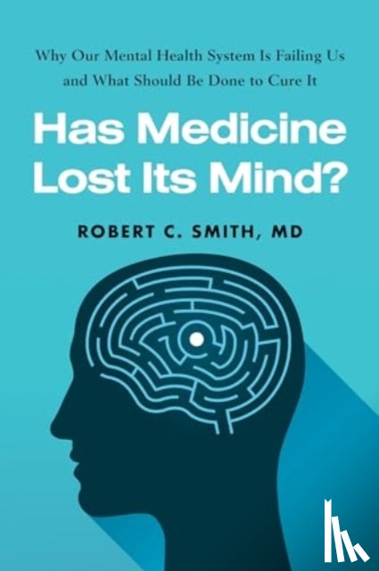 Smith, Robert C. - Has Medicine Lost Its Mind?
