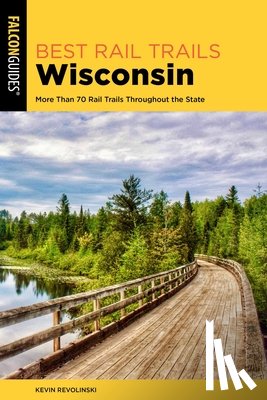 Revolinski, Kevin - Best Rail Trails Wisconsin: More Than 70 Rail Trails Throughout the State