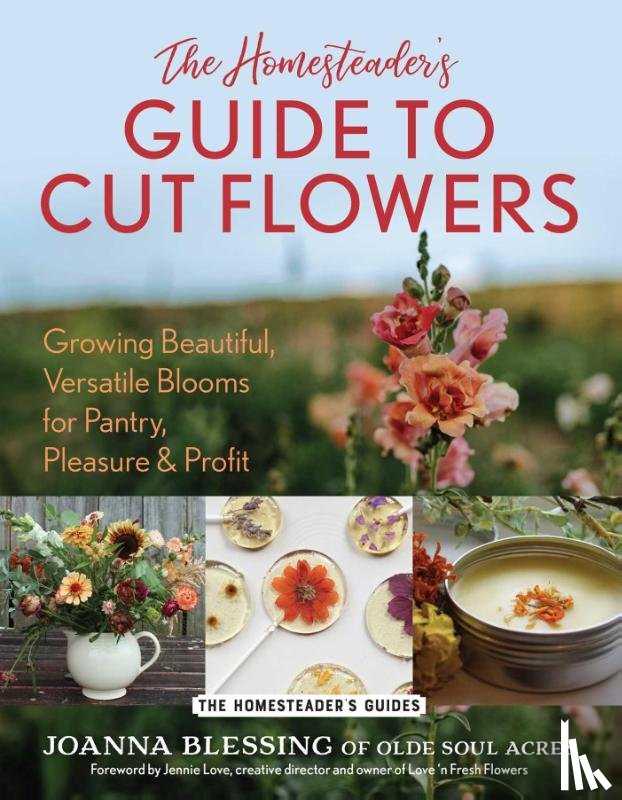 Blessing, Joanna - The Homesteader's Guide to Cut Flowers