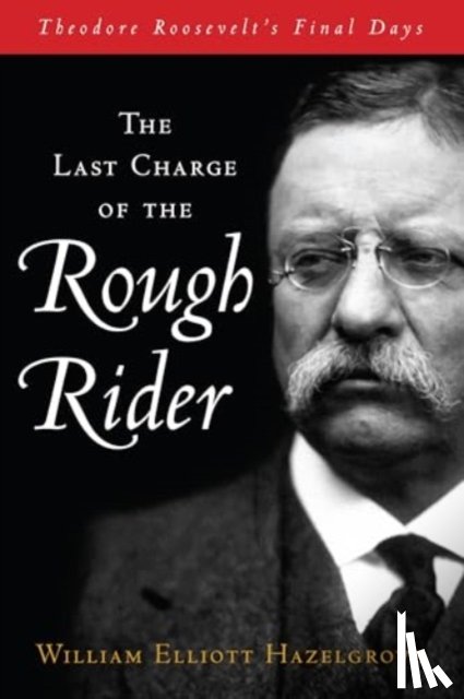 Hazelgrove, William Elliott - The Last Charge of the Rough Rider